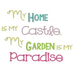 Stickdatei - My home is my castle, My garden is my paradise